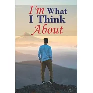 I&rsquo;&rsquo;m what I think about: Affirmative, positive, inspirational notebook for children, men and women. For use at home