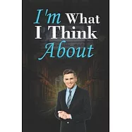 I&rsquo;&rsquo;m what I think about: Affirmative, positive, inspirational notebook for children, men and women. For use at home