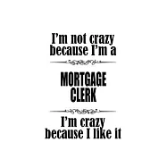I’’m Not Crazy Because I’’m A Mortgage Clerk I’’m Crazy Because I like It: New Mortgage Clerk Notebook, Mortgage