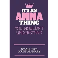 It’’s An Anna Thing You Wouldn’’t Understand Small (6x9) Journal/Diary: A cute notebook or notepad to write in for any