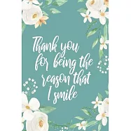 Thank You For Being The Reason That I Smile: Write Down The Best Compliments You Have Ever Received. Boost Happiness