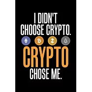 I Didn&rsquo;&rsquo;t Choose Crypto. Crypto Chose Me.: I Didn&rsquo;&rsquo;t Choose Crypto, Crypto Chose Me Funny BTC Blank Composition