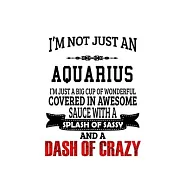 I&rsquo;&rsquo;m Not Just An Aquarius I&rsquo;&rsquo;m Just A Big Cup Of Wonderful: Cool Aquarius Notebook, Journal Gift, Diary, Doodle Gift or