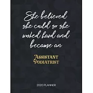 She Believed She Could So She Worked Hard And Became An Assistant Podiatrist 2020 Planner: Dated Weekly Planner With To