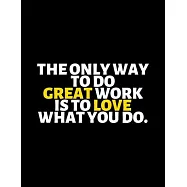 The Only Way To Do Great Work Is To love What You Do: lined professional notebook/Journal. Best gifts for women under