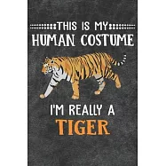 This Is My Human Costume I’’m Really A Tiger: 110 Blank Lined Papers - 6x9 Personalized Customized Tiger Composition