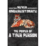 Never Underestimate The Power Of A Tiger Person: 110 Blank Lined Papers - 6x9 Personalized Customized Tiger Composition