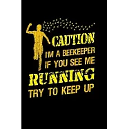 Caution I&rsquo;&rsquo;m a Beekeeper If You See Me running Try to Keep Up: Graph Paper Journal / Notebook / Diary Gift - 6"x