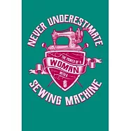 Never Underestimate The Power Of A Woman With A Sewing Machine: Sewing Journal, Sewer Notebook, Gift for Sewers