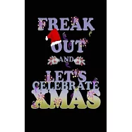 Freak out and let’’s celebrate Xmas merry christmas and happy new year to do list notebook: Everyday Checklist