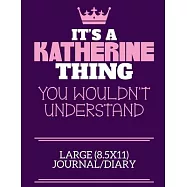 It&rsquo;&rsquo;s A Katherine Thing You Wouldn&rsquo;&rsquo;t Understand Large (8.5x11) Journal/Diary: A cute notebook or notepad to write in