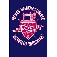 Never Underestimate The Power Of A Woman With A Sewing Machine: Sewing Journal, Sewer Notebook, Gift for Sewers