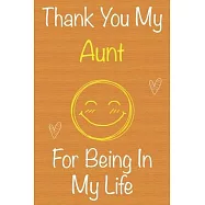 Thank You My Aunt For Being In My Life: Gift Book For Aunt, Christmas Gift Book, Mother&rsquo;&rsquo;s Day Gift, Birthday Gift For