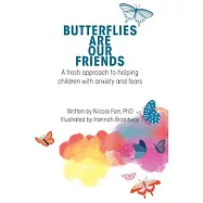 Butterflies Are Our Friends: A fresh approach to helping children with anxiety and fears