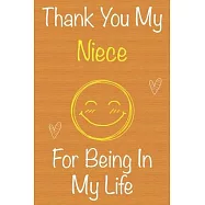Thank You My Niece For Being In My Life: Gift Book For Niece, Christmas Gift Book, Mother&rsquo;&rsquo;s Day Gift, Birthday Gift