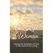 A Kept Woman: Seeing the Goodness of God in the Land of the Living