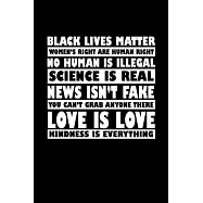 Black lives matter. Women&rsquo;&rsquo;s rights are human rights. No human is illegal. Science is real. News isn&rsquo;&rsquo;t fake. You can