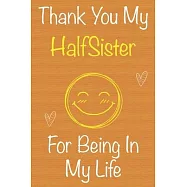 Thank You My HalfSister For Being In My Life: Gift Book For HalfSister, Christmas Gift Book, Mother&rsquo;&rsquo;s Day Gift