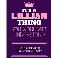 It&rsquo;&rsquo;s A Lillian Thing You Wouldn&rsquo;&rsquo;t Understand Large (8.5x11) Journal/Diary: A cute notebook or notepad to write in for