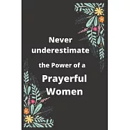 Never underestimate the power of a prayerful women: An empowering blank lined quote journal to motivate and encourage
