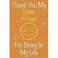 Thank You My Sister in Law For Being In My Life: Gift Book For Sister in Law, Christmas Gift Book, Mother&rsquo;&rsquo;s Day Gift