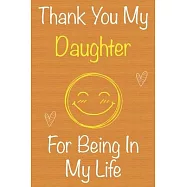 Thank You My Daughter For Being In My Life: Gift Book For Daughter, Christmas Gift Book, Birthday Gift For Daughter