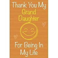 Thank You My GrandDaughter For Being In My Life: Gift Book For GrandDaughter, Christmas Gift Book, Birthday Gift For