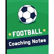 Football Coaching Notebook: Football Game Planner for Coaches - Notebook To Keep Track of Players & Substitutes, Keep