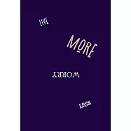 Live More Worry Less: BLANK 6&rsquo;&rsquo;x9&rsquo;&rsquo; LINED JOURNAL, NOTEBOOK FOR COWORKERS, BOOK OR OFFICE APPRECIATION.