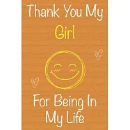 Thank You My Girl For Being In My Life: Gift Book For Girl, Christmas Gift Book, Birthday Gift For Girl, Women&rsquo;&rsquo;s Day