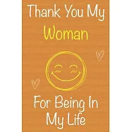 Thank You My Woman For Being In My Life: Gift Book For Woman, Christmas Gift Book, Birthday Gift For Woman, Women’’s