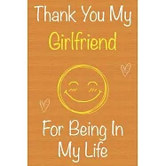 Thank You My Girlfriend For Being In My Life: Gift Book For Girlfriend, Christmas Gift Book, Birthday Gift For