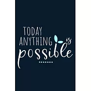 Today Anything Is Possible: Blank Lined Notebook Journal: Motivational Inspirational Quote Gifts For Sister Mom Dad