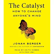 The Catalyst: How to Change Anyone’’s Mind