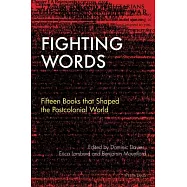 Fighting Words: Fifteen Books That Shaped the Postcolonial World