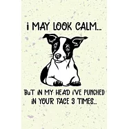 I May Look Calm But In My Head I&rsquo;&rsquo;ve Punched In Your Face 3 Times Notebook Journal: 110 Blank Lined Papers - 6x9