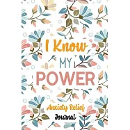 I Know My Power: Guided Anxiety Relief Journal, Self Care Workbook With 76 Prompts to Relieve Anxiety and Depression