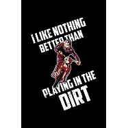 I Like Nothing Better Than Playing In The Dirt: 6x9 Blank Line Journal Note book, Daily Gratitude Journal, Dated and
