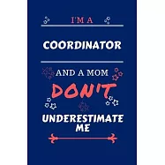 I&rsquo;&rsquo;m A Coordinator And A Mom Don&rsquo;&rsquo;t Underestimate Me: Perfect Gag Gift For A Coordinator Who Happens To Be A Mom And