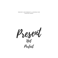 Present, Not Perfect: A Lined notebook for Slowing Down, Letting Go, and Loving Who You Are: Let That Sh*t Go: A