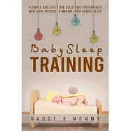 Baby Sleep training: 8 simple and effective solutions for parents who have difficulty making their babies sleep: Do you