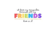 I Love My Computer Because All My Friends Live In It: Funny Computer Humor Virtual Friends Notebook. Cool Christmas or
