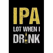IPA Lot When I Drink: Graph Paper Journal / Notebook / Diary Gift - 6"x9" - 120 pages - Graph Paper - 5mm x 5mm - Matte