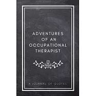 Adventures of An Occupational Therapist: A Journal of Quotes: Prompted Quote Journal (5.25inx8in) Occupational Therapy