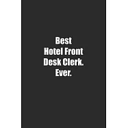 Best Hotel Front Desk Clerk. Ever.: Lined notebook
