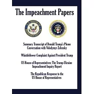The Impeachment Papers: Summary Transcript of Donald Trump’’s Phone Conversation with Volodymyr Zelensky; Whistleblower