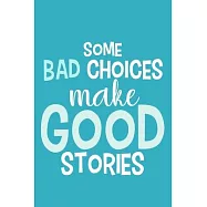 Some Bad Choices Make Good Stories: Blank Lined Notebook Journal: Motivational Inspirational Quote Gifts For Sister Mom