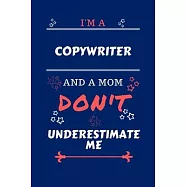 I&rsquo;&rsquo;m A Copywriter And A Mom Don&rsquo;&rsquo;t Underestimate Me: Perfect Gag Gift For A Copywriter Who Happens To Be A Mom And NOT