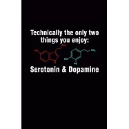 Technically Only Two Things You Enjoy: Serotonin & Dopamine: Neurochemistry Journal, Blank Ruled Lined Notebook