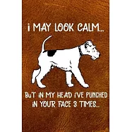 I May Look Calm But In My Head I&rsquo;&rsquo;ve Punched In Your Face 3 Times: Wire Fox Terrier Puppy Dog 2020 2021 Monthly Weekly